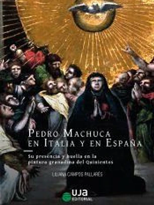 Pedro Machuca en Italia y en España: su presencia y huella en la pintura granadina del Quinientos