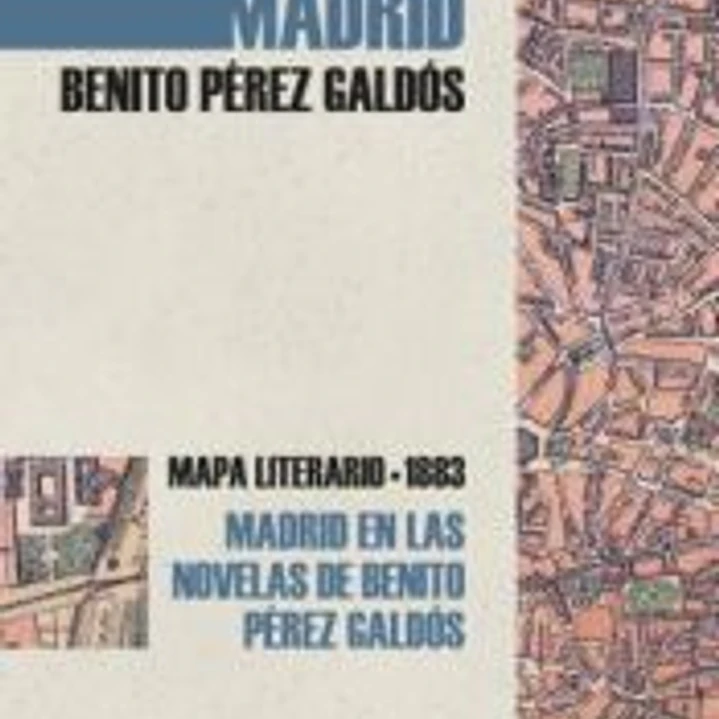 Madrid en las novelas de Benito Pérez Galdós : mapa literario 1883 1