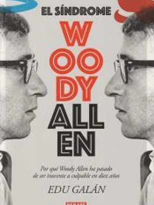 El síndrome Woody Allen: Por qué Woody Allen ha pasado de ser inocente a culpable en diez años