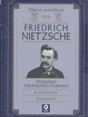 FRIEDRICH NIETZSCHE HUMANO DEMASIADO HUMANO / EL ANTICRISTO / ECCE HOMO