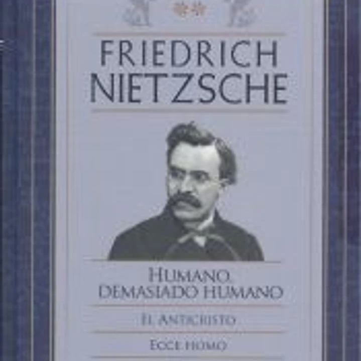 FRIEDRICH NIETZSCHE HUMANO DEMASIADO HUMANO / EL ANTICRISTO / ECCE HOMO 1