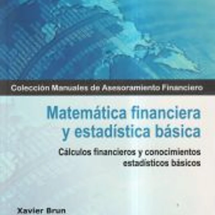 MATEMÁTICA FINANCIERA Y ESTADÍSTICA BÁSICA: Cálculos financieros y conocimientos estadísticos básicos 1