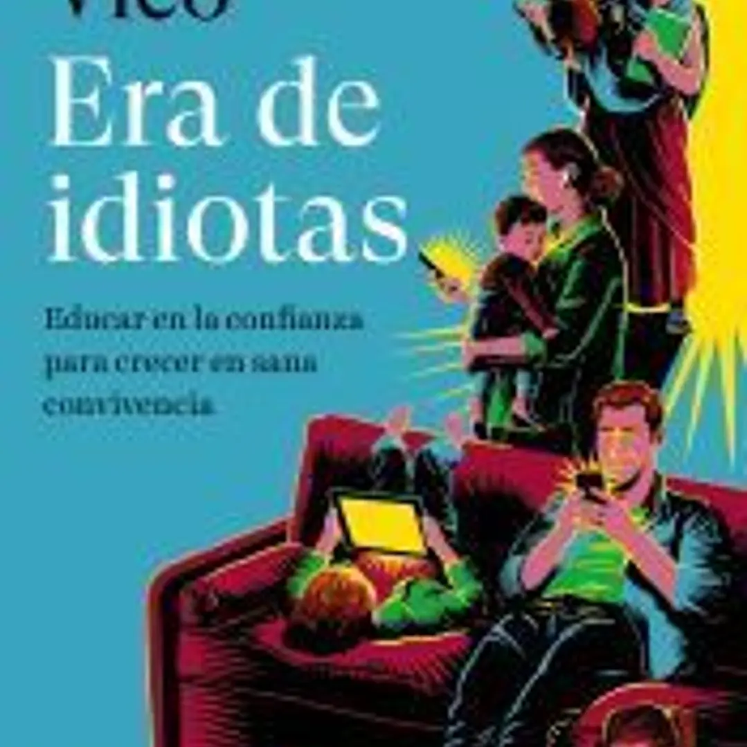 Era de idiotas: Educar en la confianza para crecer en sana convivencia 1