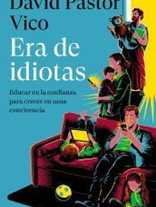 Era de idiotas: Educar en la confianza para crecer en sana convivencia