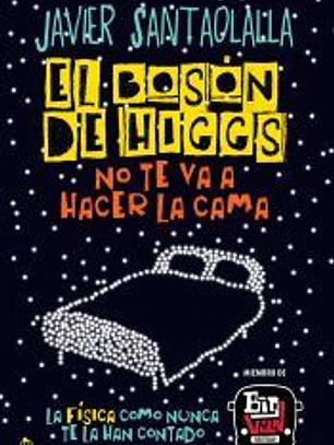 El bosón de Higgs no te va a hacer la cama: La física como nunca te la han contado