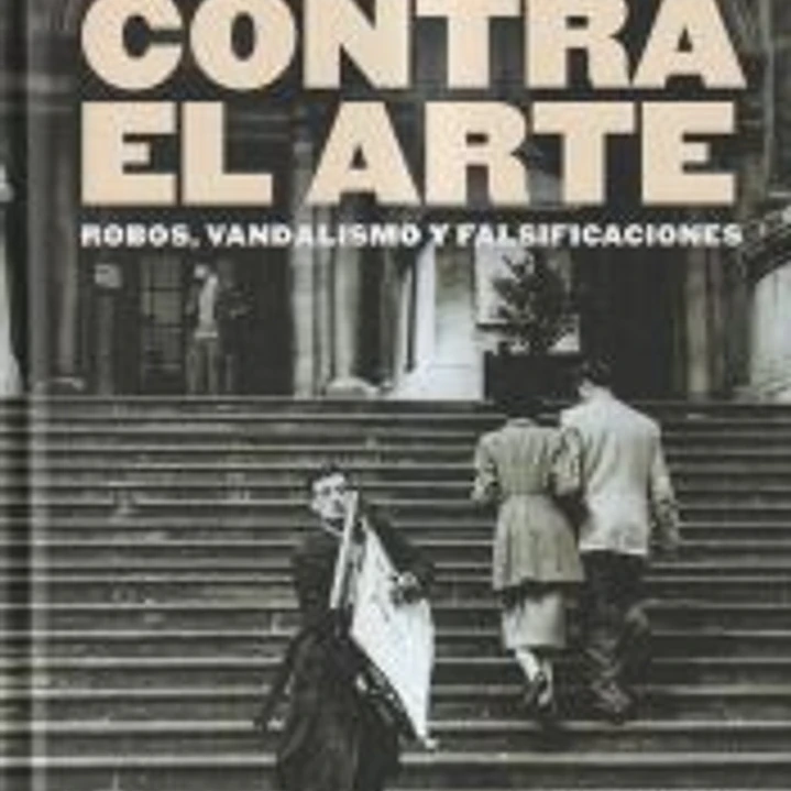 Atlas de crímenes contra el arte: Robos, vandalismo y falsificaciones 1