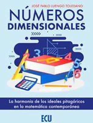 Números dimensionales. La harmonía de los ideales pitagóricos en la matemática contemporánea