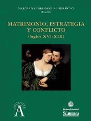 MATRIMONIO, ESTRATEGIA Y CONFLICTO (SIGLOS XVI-XIX)