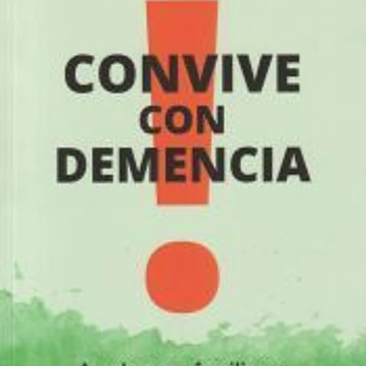 Convive con demencia. Ayuda para familiares y amigos  1