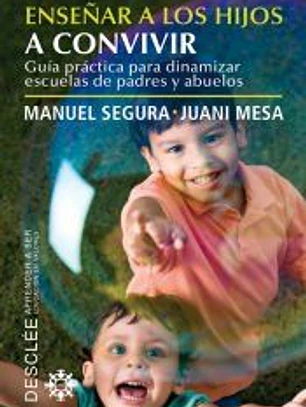 Enseñar a los hijos a convivir: guía práctica para dinamizar escuelas de padres y abuelos