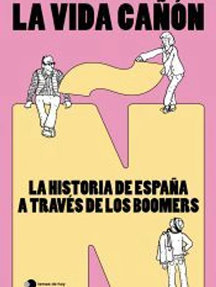La vida cañón: La historia de España a través de los boomers