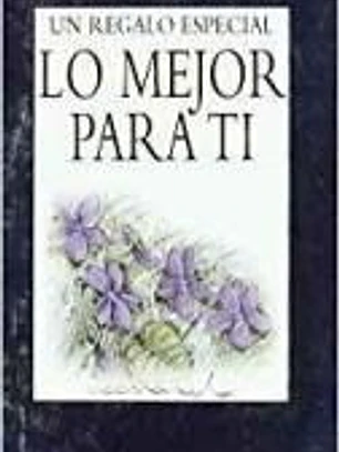 LO MEJOR PARA TI. UN REGALO ESPECIAL