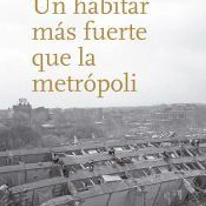 Un habitar más fuerte que la metrópoli 1