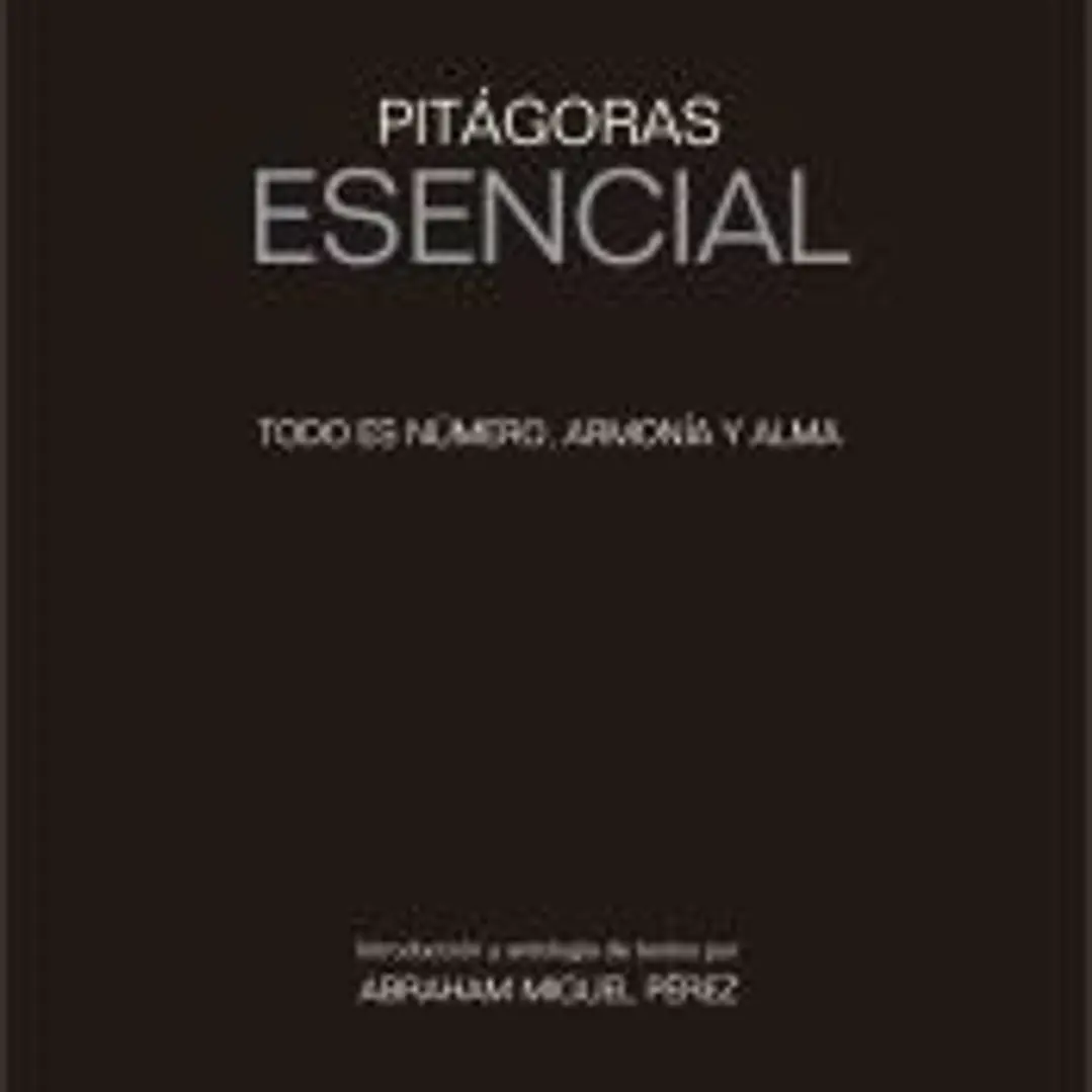 Pitágoras ESENCIAL: Todo es número, armonía y alma 1