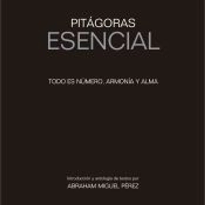 Pitágoras ESENCIAL: Todo es número, armonía y alma 1
