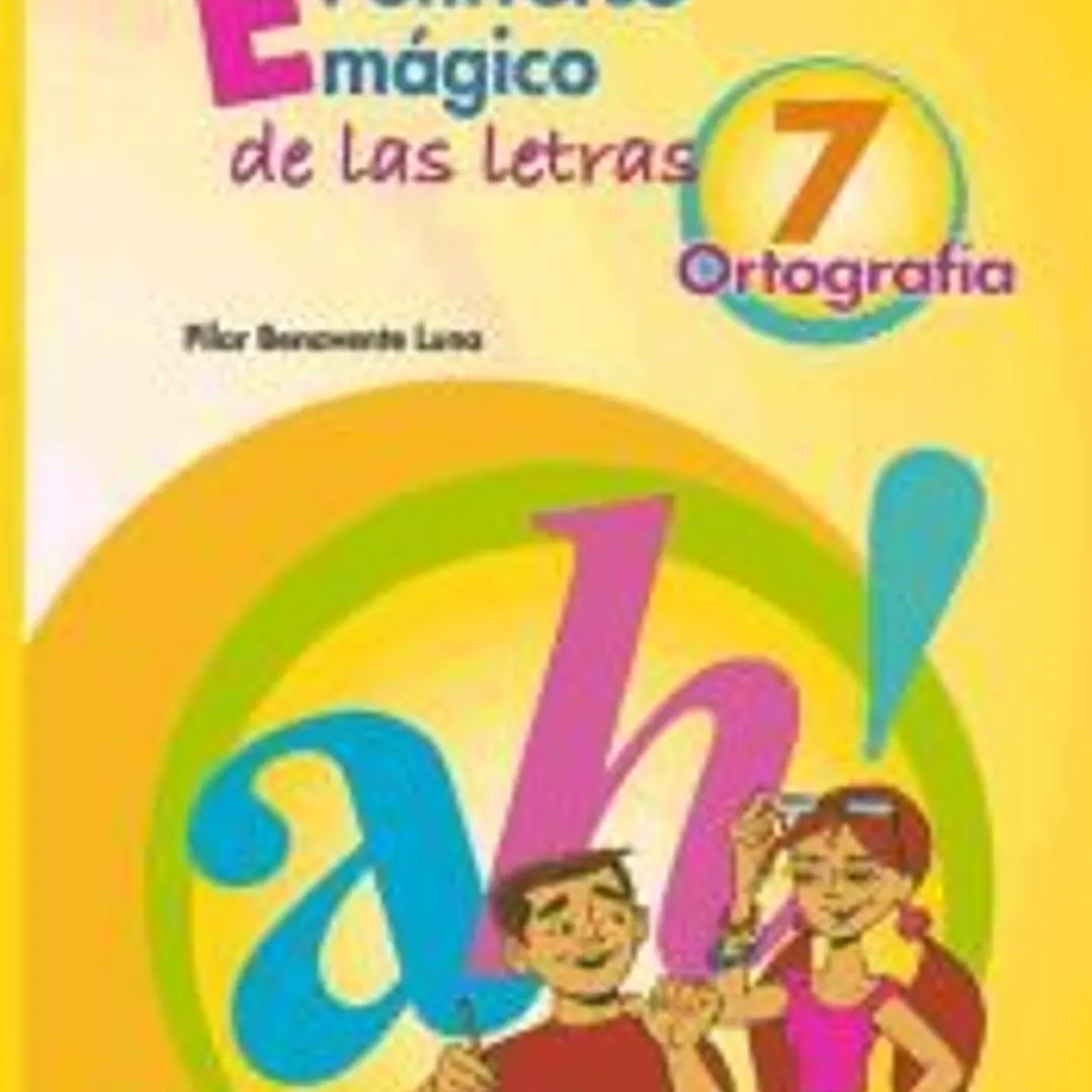 El universo mágico de las letras. Ortografía 7.Primera edición 1