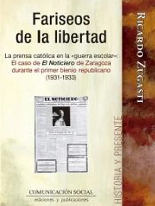 Fariseos de la libertad. La prensa católica en la «guerra escolar»