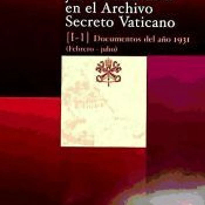 La II República y la Guerra Civil en el Archivo Secreto Vaticano: Documentos del año 1931 (Febrero-julio) 1