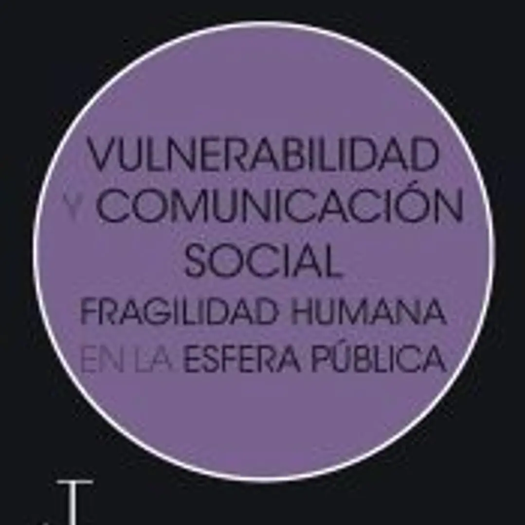 Vulnerabilidad y comunicación social: Fragilidad humana en la esfera pública 1