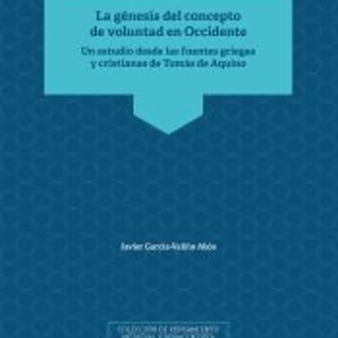 La génesis del concepto de voluntad en Occidente: Un estudio desde las fuentes griegas y cristianas de Tomás de Aquino 1