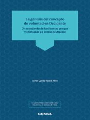 La génesis del concepto de voluntad en Occidente: Un estudio desde las fuentes griegas y cristianas de Tomás de Aquino