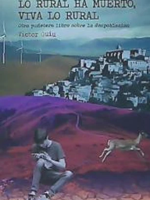 LO RURAL HA MUERTO, VIVA LO RURAL. OTRO PUÑETERO LIBRO SOBRE LA DESPOBLACIÓN