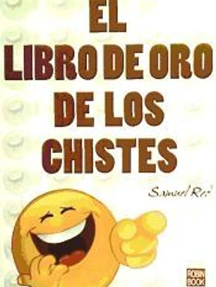 LIBRO DE ORO DE LOS CHISTES, EL. Los mejores y más divertidos chistes e historias