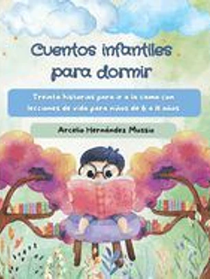 Cuentos infantiles para dormir: Treinta historias para ir a la cama con lecciones de vida para niños de 6 a 11 años