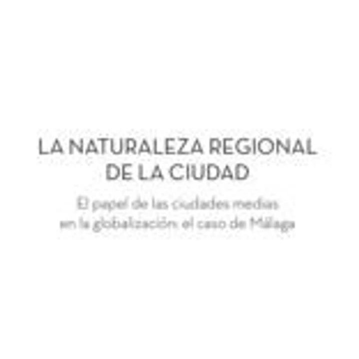 LA NATURALEZA REGIONAL DE LA CIUDAD: El papel de las ciudades medias en la globalización: el caso de Málaga 1