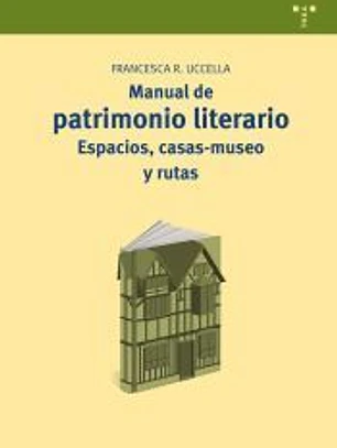Manual de patrimonio literario: espacios, casas-museo y rutas