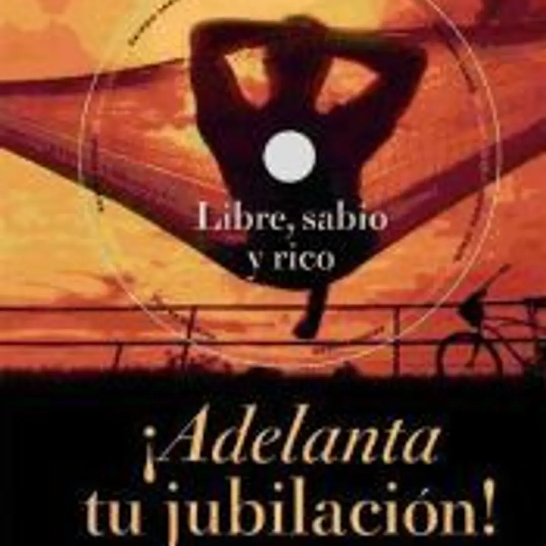 ¡Adelanta tu jubilación! : retírate con libertad financiera 1