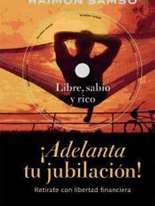 ¡Adelanta tu jubilación! : retírate con libertad financiera