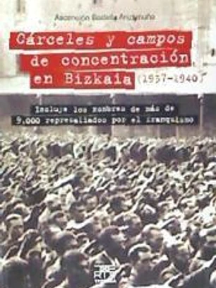 Cárceles y campos de concentración en Bizkaia (1937-1940)