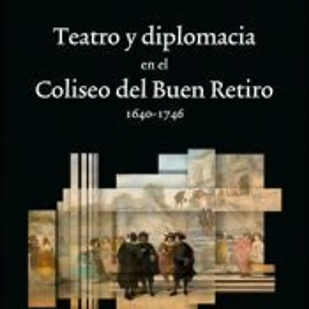 Teatro y diplomacia en el Coliseo del Buen Retiro 1640-1746 1