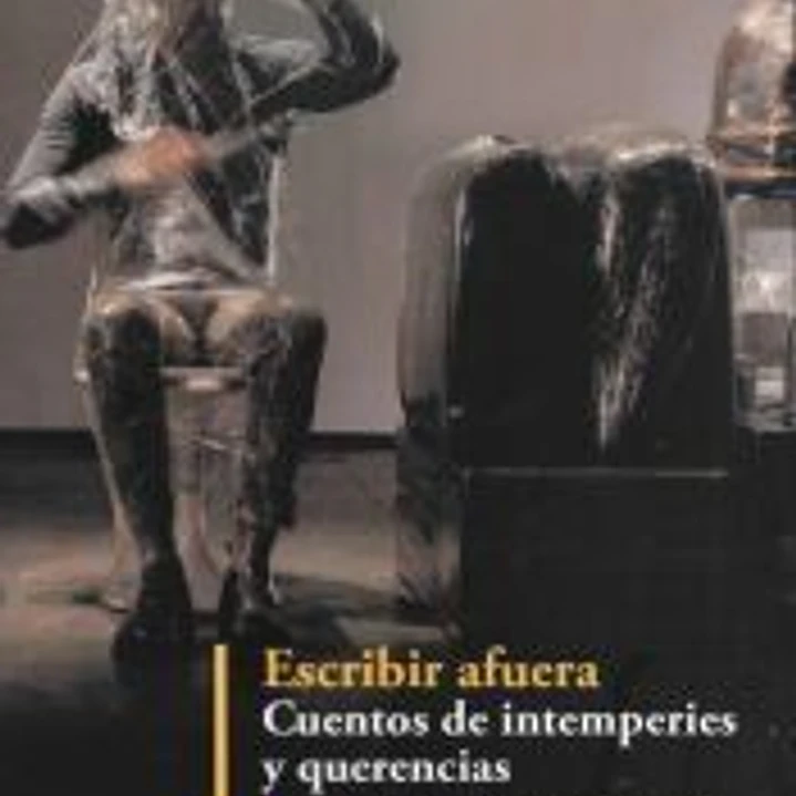 Escribir afuera. Cuentos de intemperies y querencias 1