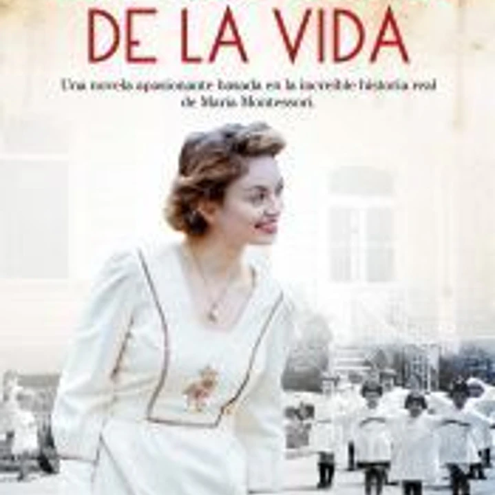 La escuela de la vida: Una novela apasionante basada en la increible historia de María Montessori 1