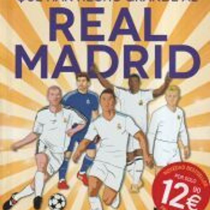 Los campeones que han hecho grande al Real Madrid. Los Reyes de Europa. Todo lo que no sabías de los más grandes del fútbol. 1