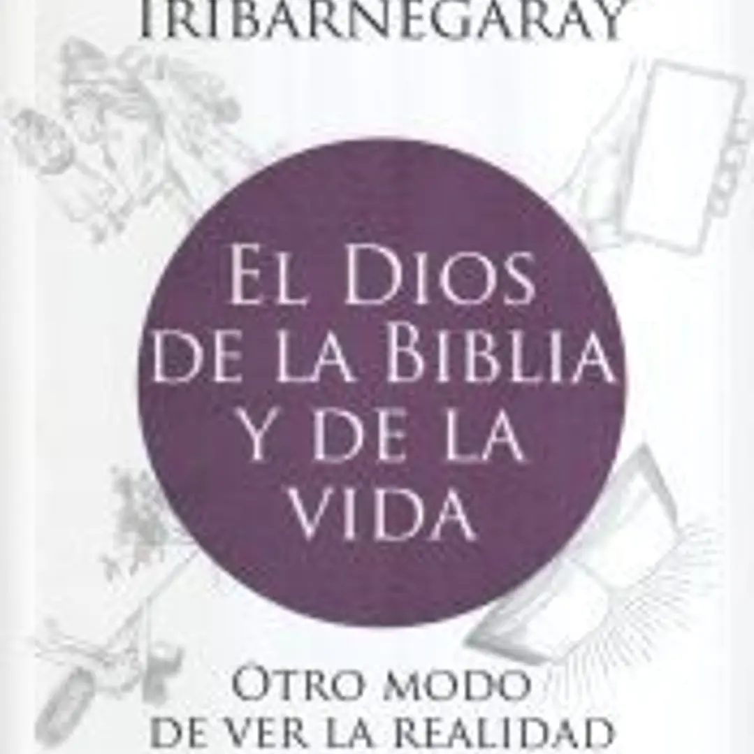 El Dios de la Biblia y de la vida: Otro modo de ver la realidad 1