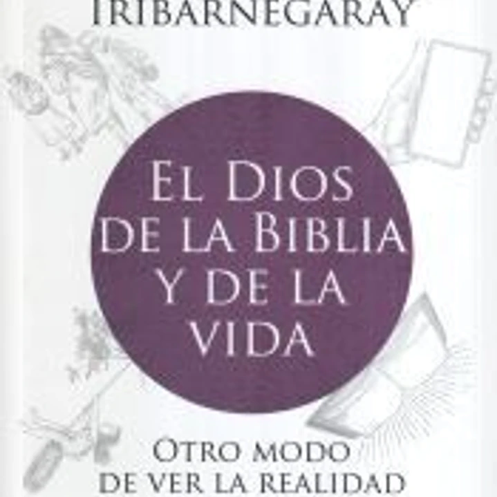 El Dios de la Biblia y de la vida: Otro modo de ver la realidad 1