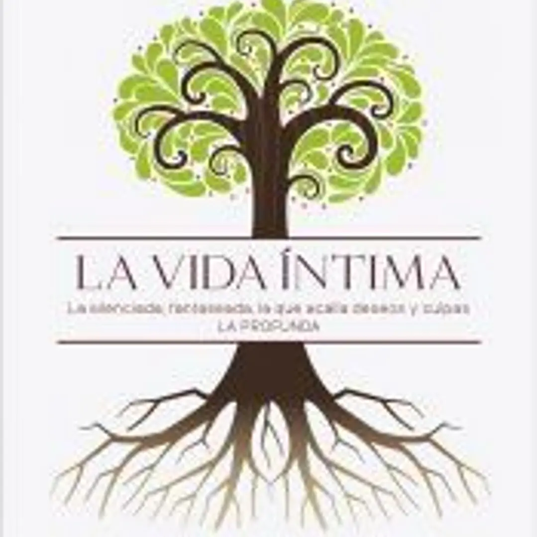 La vida íntima. La silenciada, fantaseada. La que acalla deseos y culpas. La profunda 1
