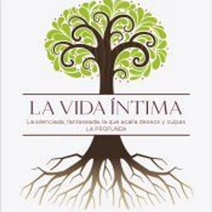 La vida íntima. La silenciada, fantaseada. La que acalla deseos y culpas. La profunda 1