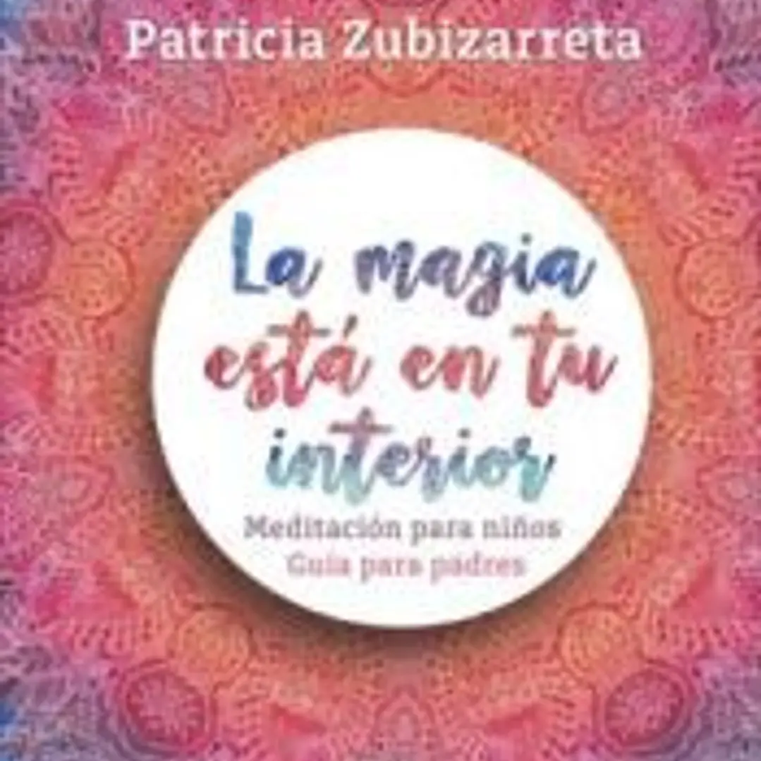 La magia está en tu interior. Meditación para niños. Guía para padres 1
