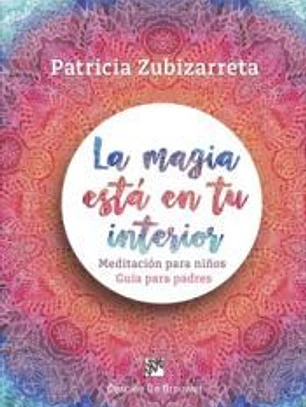 La magia está en tu interior. Meditación para niños. Guía para padres