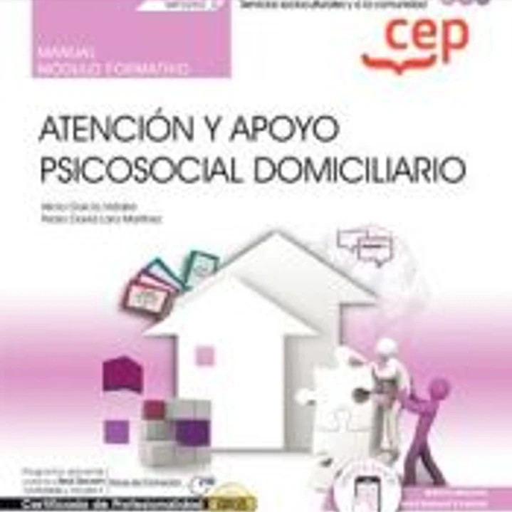 Manual. Atención y apoyo psicosocial domiciliario (MF0250_2). Certificados de profesionalidad. Atención sociosanitaria a personas en el domicilio (SSCS0108) 1