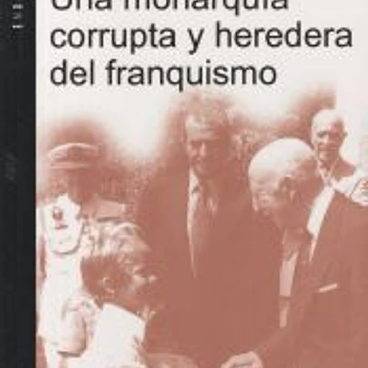 Una monarquía corrupta y heredera del franquismo 1