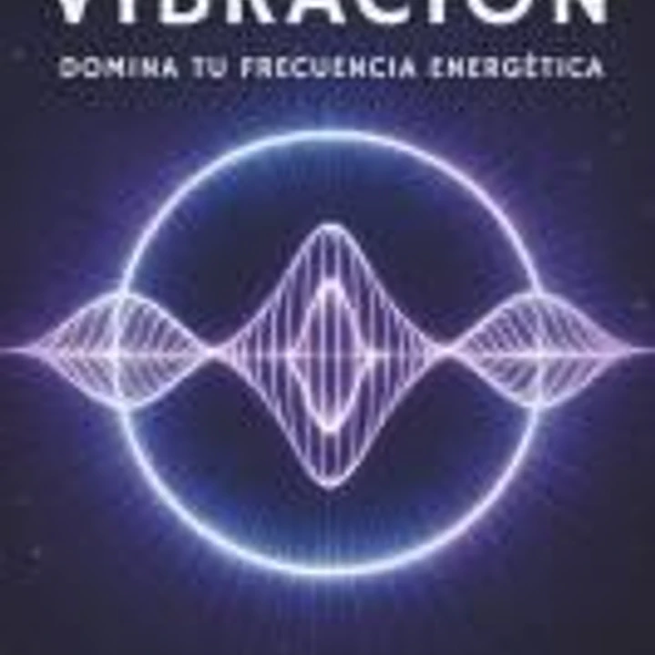 La Ley de la Vibración: Domina Tu Frecuencia Energética 1