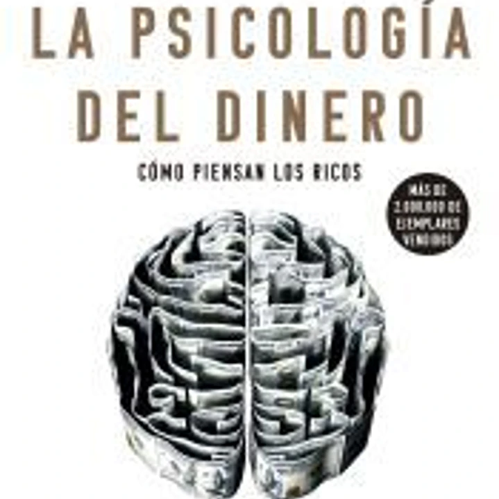 La psicología del dinero. Cómo piensan los ricos: 18 claves imperecederas sobre riqueza y felicidad 1