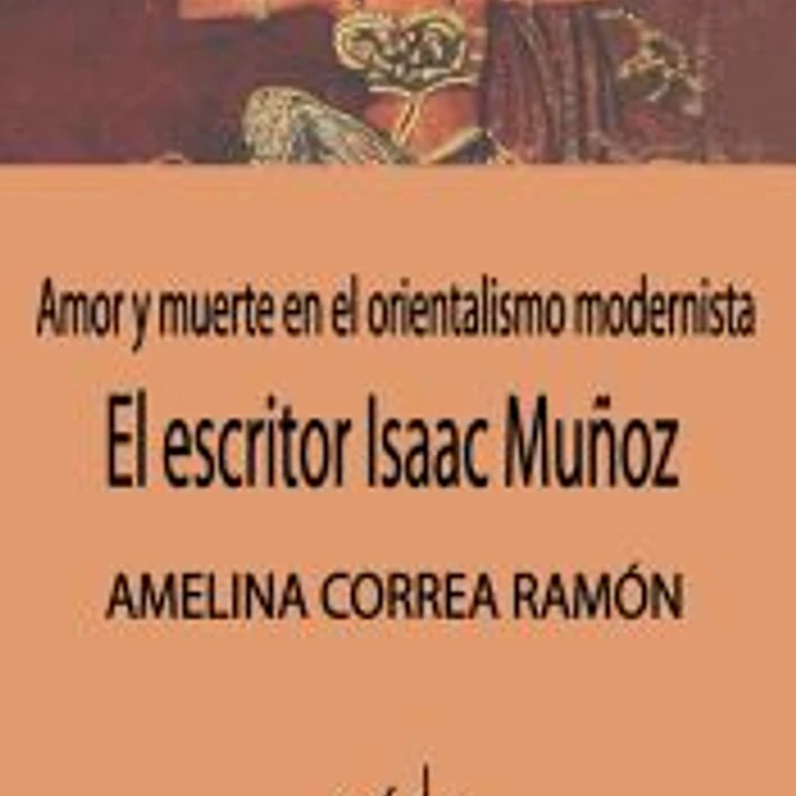El escritor Isaac Muñoz: amor y muerte en el orientalismo modernista 1