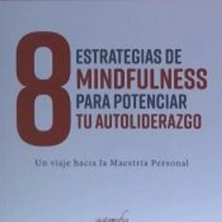 8 Estrategias de Mindfulness para Potenciar tu Auto-liderazgo 1