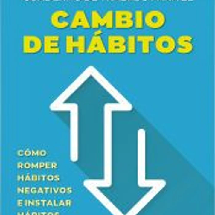 Cuaderno de trabajo para el cambio de hábitos. Cómo romper hábitos negativos e instalar hábitos positivos 1